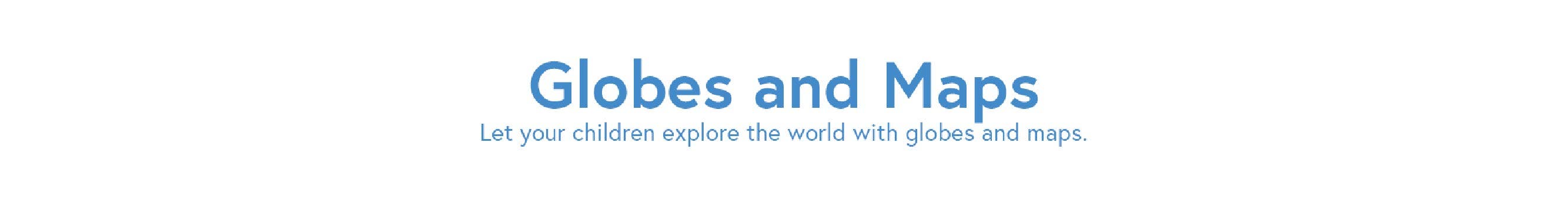Globes and Maps Globes and Maps